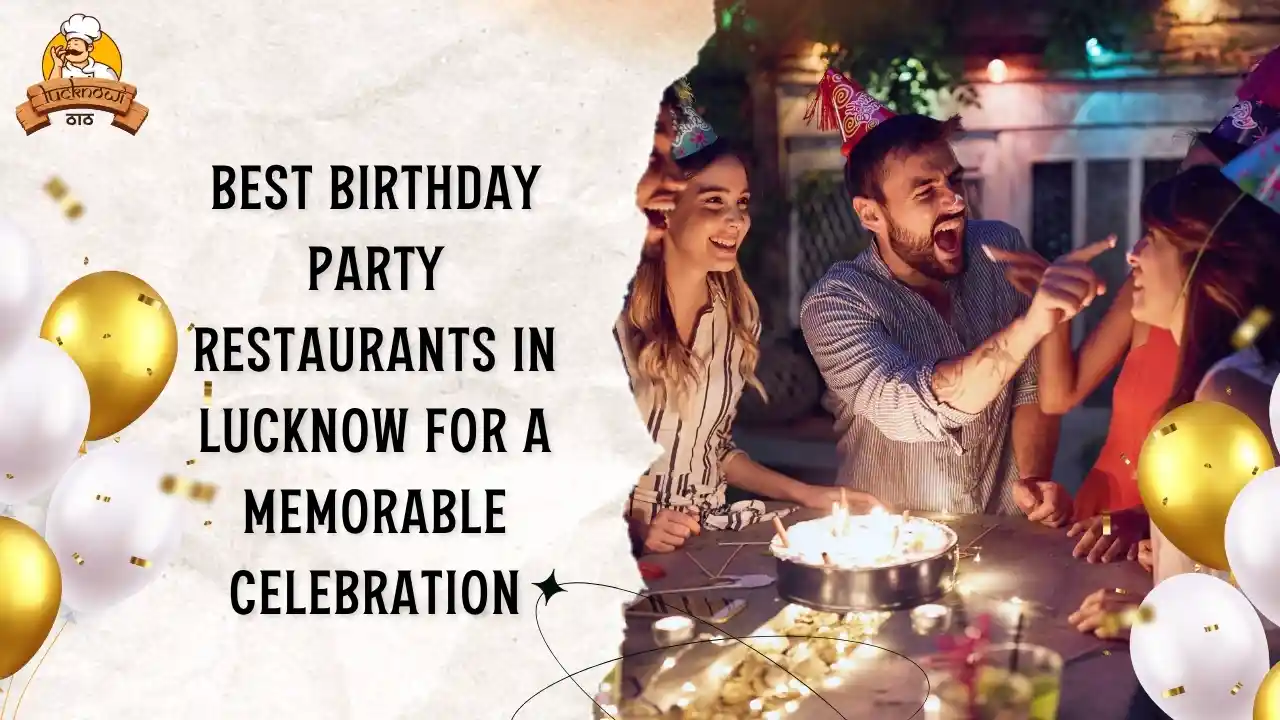Best Birthday Party Restaurants in Lucknow for a Memorable Celebration